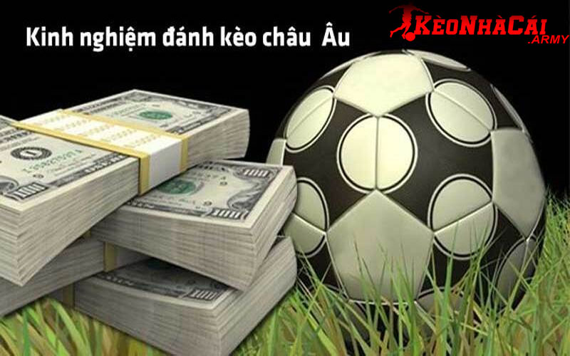 2 kinh nghiem danh keo chau au Kinh nghiệm đánh hiệu quả kèo châu u là gì?